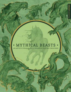 Mythical Beasts: An Artist's Field Guide to Designing Fantasy Creatures - 2878290900