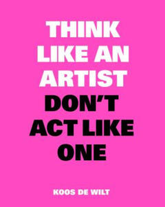 Think Like an Artist, Don't Act Like One - 2861905211