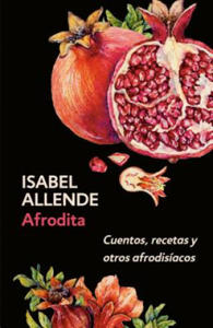 Afrodita: Cuentos, Recetas Y Otros Afrodisacos / Aphrodite: A Memoir of the Senses: Cuentos, Recetas Y Otros Afrodisacos - 2873998849