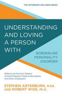 Understanding and Loving a Person with Borderline Personality Disorder: Biblical and Practical Wisdom to Build Empathy, Preserve Boundaries, and Show - 2877401618