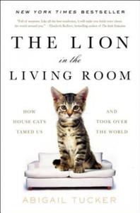 The Lion in the Living Room: How House Cats Tamed Us and Took Over the World - 2872341692