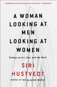 A Woman Looking at Men Looking at Women: Essays on Art, Sex, and the Mind - 2877957129