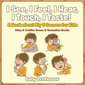 I See, I Feel, I Hear, I Touch, I Taste! A Book About My 5 Senses for Kids - Baby & Toddler Sense & Sensation Books - 2867130831