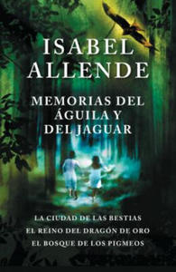 Memorias del guila Y El Jaguar / Memoir of the Eagle and the Jaguar: La Ciudad de Las Bestias, El Reino del Dragon de Oro, Y El Bosque de Los Pigmeos - 2875539120