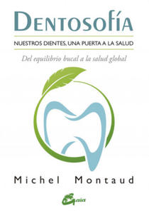Dentosofa : nuestros dientes, una puerta a la salud, del equilibrio bucal a la salud global - 2877858131