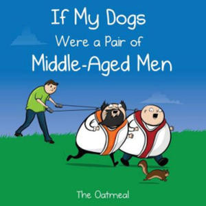 If My Dogs Were a Pair of Middle-Aged Men - 2867104660