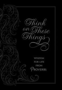 Think on These Things: Wisdom for Life from Proverbs - 2878314662