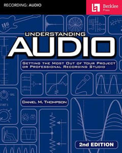 Understanding Audio: Getting the Most Out of Your Project or Professional Recording Studio - 2877760197