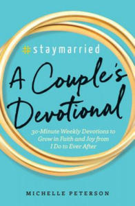 #Staymarried: A Couples Devotional: 30-Minute Weekly Devotions to Grow in Faith and Joy from I Do to Ever After - 2878173244
