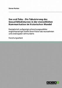 Sex und Tabu - Die Tabuisierung des Sexualitatsdiskurses in der menschlichen Kommunikation im historischen Wandel - 2877406272