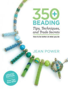 350+ Beading Tips, Techniques, and Trade Secrets: Updated Edition - More Tips! More Skills! - 2874172639