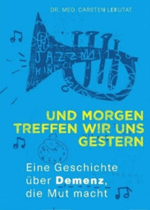 Und morgen treffen wir uns gestern - Eine Geschichte ber Demenz, die Mut macht - 2878081473