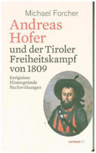 Andreas Hofer und der Tiroler Freiheitskampf von 1809 - 2878788053