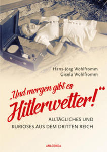 "Und morgen gibt es Hitlerwetter!" - Alltgliches und Kurioses aus dem Dritten Reich - 2869948969