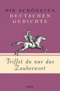 Triffst du nur das Zauberwort - Die schnsten deutschen Gedichte - 2878186536