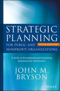 Strategic Planning for Public and Nonprofit Organizations - A Guide to Strengthening and Sustaining Organizational Achievement 5e - 2862042134