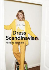 Dress Scandinavian: Style your Life and Wardrobe the Danish Way - 2867090758