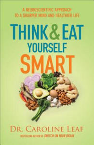 Think and Eat Yourself Smart - A Neuroscientific Approach to a Sharper Mind and Healthier Life - 2861869363