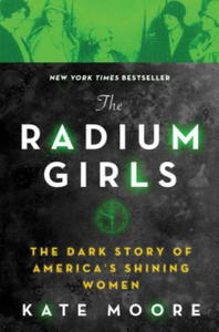 The Radium Girls: The Dark Story of America's Shining Women - 2861912138