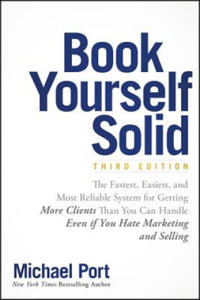 Book Yourself Solid - The Fastest, Easiest & Most Reliable System for Getting More Clients Than You Can Handle Even if You Hate Marketing and Selling - 2861918293