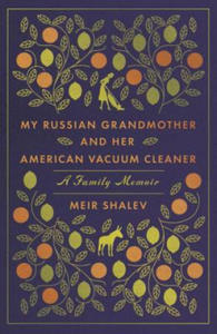 My Russian Grandmother and her American Vacuum Cleaner: A Family Memoir - 2878784703