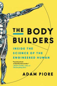 The Body Builders: Inside the Science of the Engineered Human - 2877407372