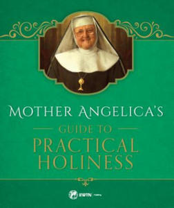 Mother Angelica's Guide to Practical Holiness - 2878077998