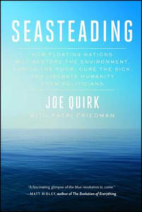 Seasteading: How Floating Nations Will Restore the Environment, Enrich the Poor, Cure the Sick, and Liberate Humanity from Politici - 2863890582