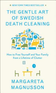 The Gentle Art of Swedish Death Cleaning: How to Free Yourself and Your Family from a Lifetime of Clutter - 2875225758