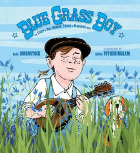 Blue Grass Boy: The Story of Bill Monroe, Father of Bluegrass Music - 2874000986