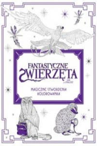 Fantastyczne zwierzta i jak je znale Magiczne stworzenia Kolorowanka - 2870488534