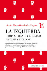 La Izquierda: Utopa, praxis y colapso. Historia y evolucin - 2872522762