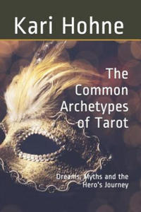 The Common Archetypes of Tarot: Dreams, Myths and the Hero's Journey - 2872336758