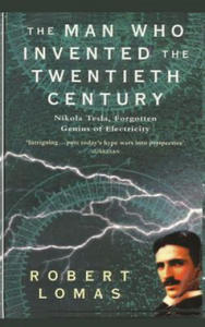 The Man Who Invented the Twentieth Century: Nikola Tesla, Forgotten Genius of Electricity - 2870218243