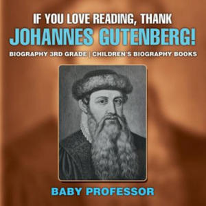 If You Love Reading, Thank Johannes Gutenberg! Biography 3rd Grade Children's Biography Books - 2867097862