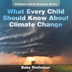 What Every Child Should Know About Climate Change Children's Earth Sciences Books - 2867098000