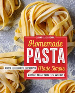 Homemade Pasta Made Simple: A Pasta Cookbook with Easy Recipes & Lessons to Make Fresh Pasta Any Night - 2877761690
