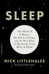 Sleep : The Myth of 8 Hours, the Power of Naps, and the New Plan to Recharge Your Body and Mind - 2867364750