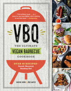 Vbq--The Ultimate Vegan Barbecue Cookbook: Over 80 Recipes--Seared, Skewered, Smoking Hot! - 2862164243