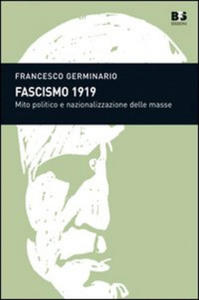 Fascismo 1919. Mito politico e nazionalizzazione delle masse - 2876541889