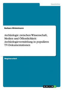 Archaologie zwischen Wissenschaft, Medien und OEffentlichkeit - 2867136655