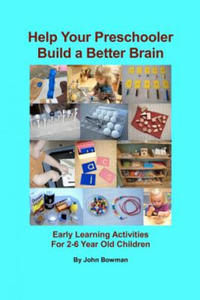 Help Your Preschooler Build a Better Brain: Early Learning Activities for 2-6 Year Old Children - 2861909088