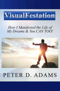 Visualfestation: How I Manifested the Life of My Dreams & You CAN TOO!