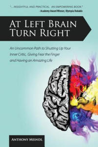 At Left Brain Turn Right: An Uncommon Path to Shutting Up Your Inner Critic, Giving Fear the Finger & Having an Amazing Life! - 2870033573