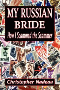 My Russian Bride: How I Scammed The Scammer - 2876627455
