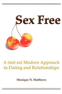 Sex Free: A (not so) Modern Approach to Dating and Relationships - 2874801318