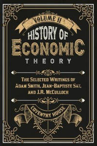 History of Economic Theory: The Selected Writings of Adam Smith, Jean-Baptiste Say, and J.R. McCulloch - 2864200939