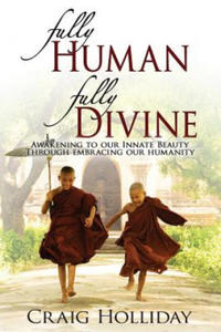 Fully Human Fully Divine: Awakening to Our Innate Beauty Through Embracing Our Humanity - 2855864585