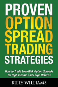 Proven Option Spread Trading Strategies: How to Trade Low-Risk Option Spreads for High Income and Large Returns - 2866872219