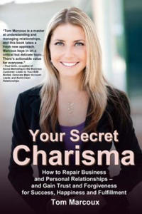 Your Secret Charisma: How to Repair Business and Personal Relationships - And Gain Trust and Forgiveness for Success, Happiness and Fulfillm - 2861959266